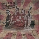 Whisky in my Blood: Dave Arcari w/Hellsinki Hellraisers (2013) – Dave's fifth full-lengrh album (Blue North Records)